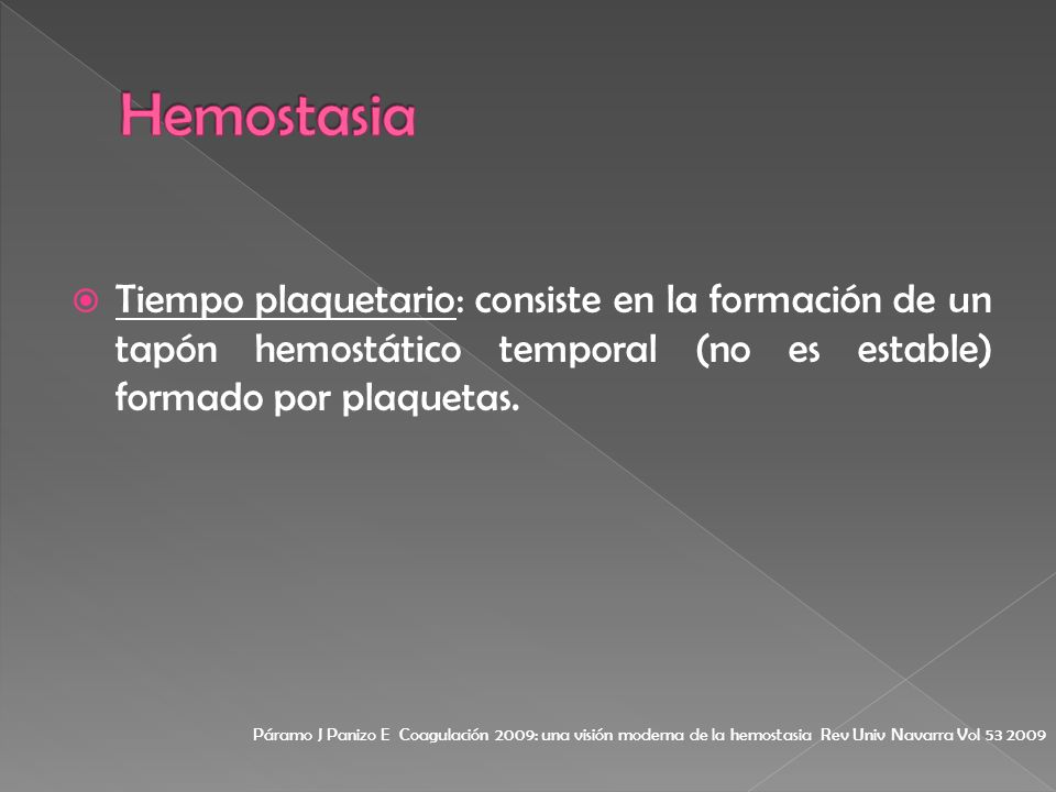 Hemostasia Tiempo plaquetario: consiste en la formación de un tapón hemostático temporal (no es estable) formado por plaquetas.