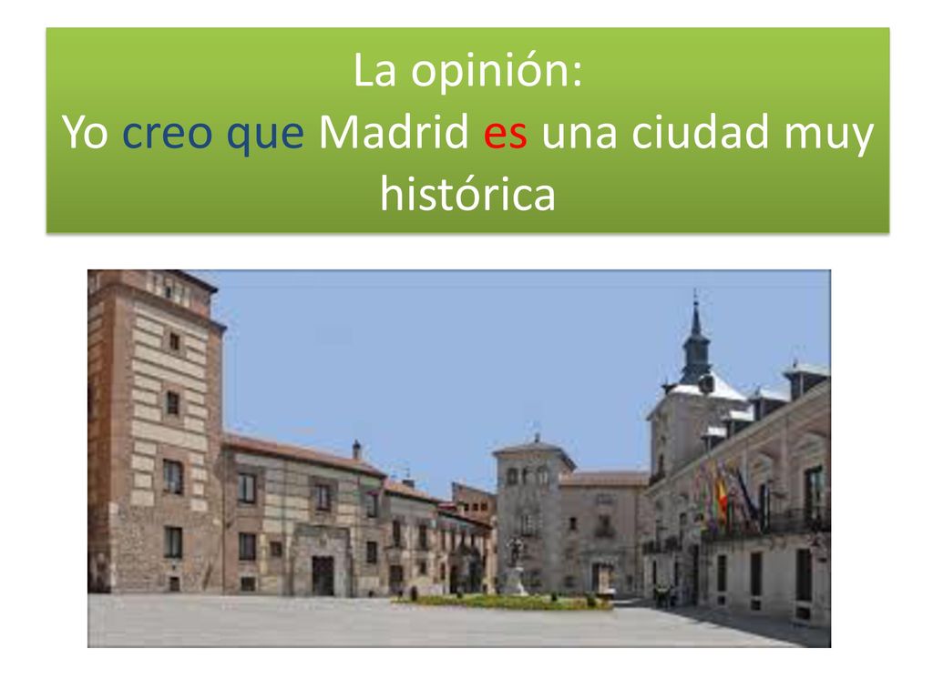 La opinión: Yo creo que Madrid es una ciudad muy histórica