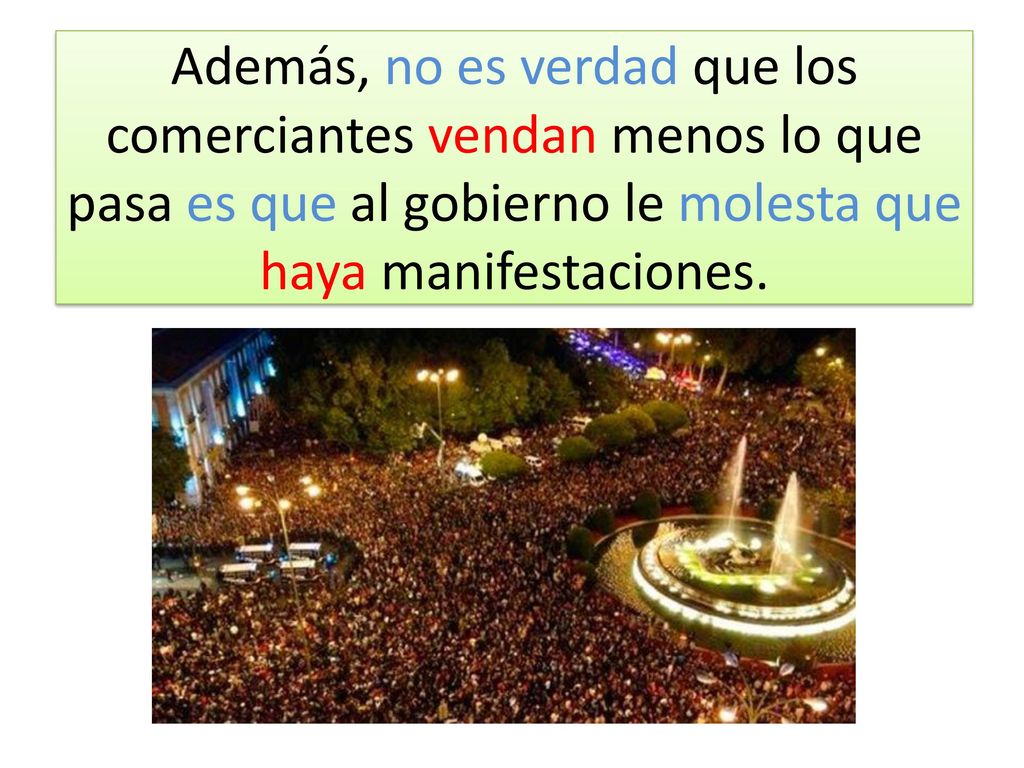 Además, no es verdad que los comerciantes vendan menos lo que pasa es que al gobierno le molesta que haya manifestaciones.
