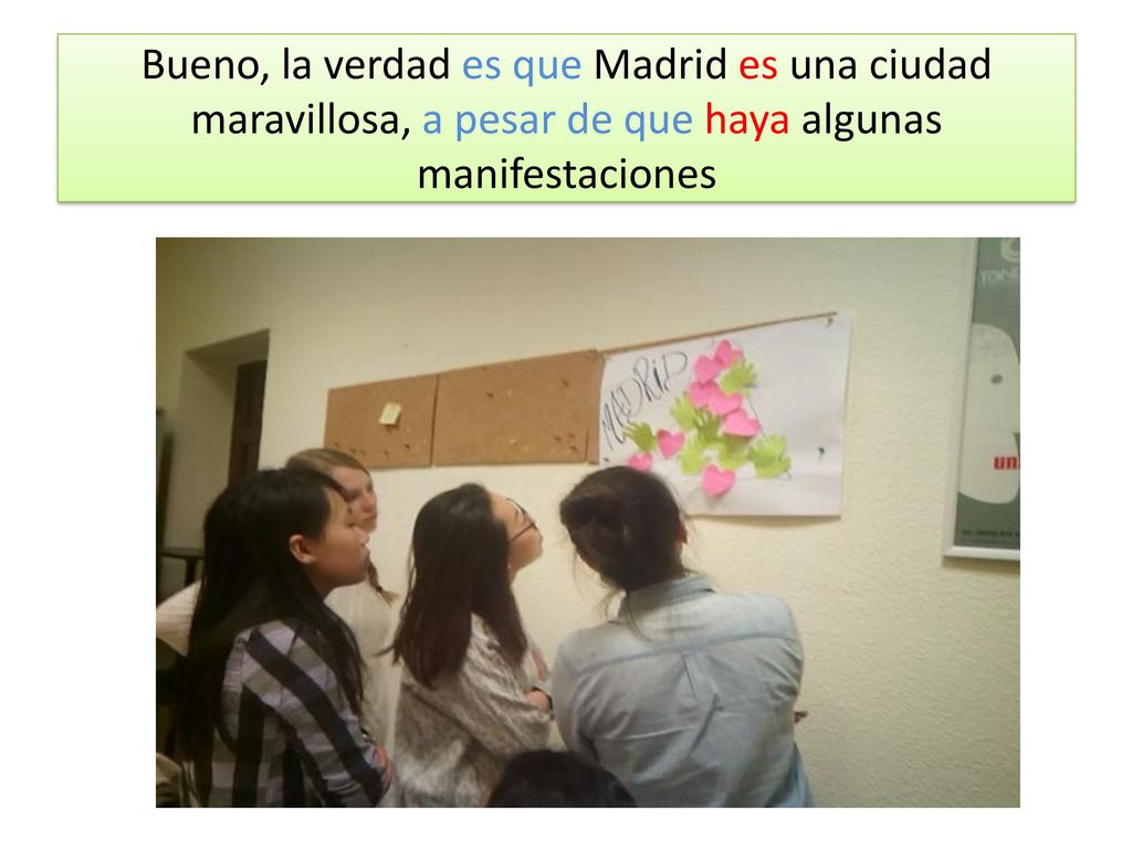 Bueno, la verdad es que Madrid es una ciudad maravillosa, a pesar de que haya algunas manifestaciones