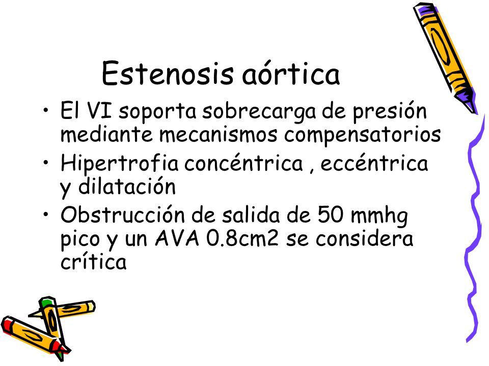 Estenosis aórtica El VI soporta sobrecarga de presión mediante mecanismos compensatorios. Hipertrofia concéntrica , eccéntrica y dilatación.