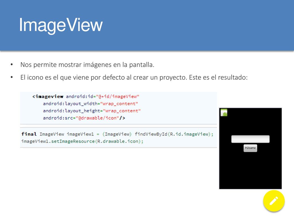 ImageView Nos permite mostrar imágenes en la pantalla.