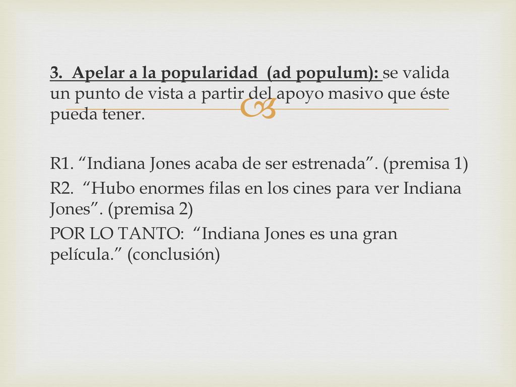 3. Apelar a la popularidad (ad populum): se valida un punto de vista a partir del apoyo masivo que éste pueda tener.