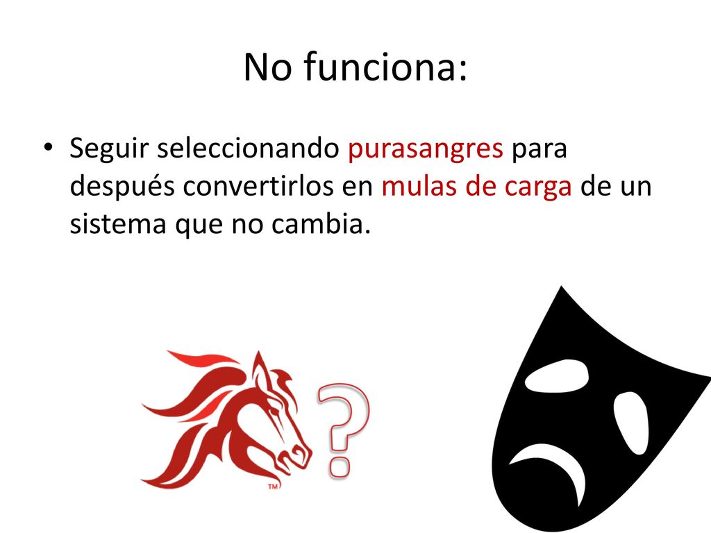 No funciona: Seguir seleccionando purasangres para después convertirlos en mulas de carga de un sistema que no cambia.
