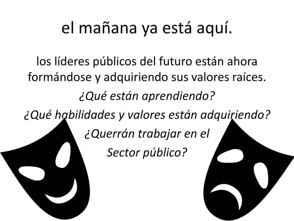 el mañana ya está aquí. los líderes públicos del futuro están ahora formándose y adquiriendo sus valores raíces.