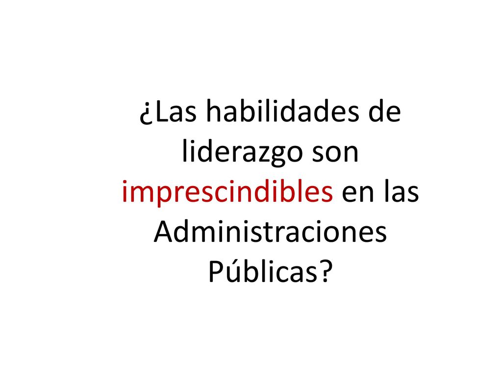 ¿Las habilidades de liderazgo son imprescindibles en las Administraciones Públicas