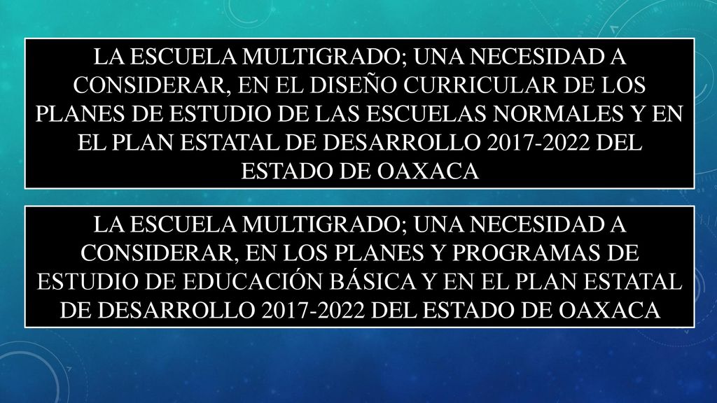 LA ESCUELA MULTIGRADO; UNA NECESIDAD A CONSIDERAR, EN EL DISEÑO CURRICULAR DE LOS PLANES DE ESTUDIO DE LAS ESCUELAS NORMALES Y EN EL PLAN ESTATAL DE DESARROLLO DEL ESTADO DE OAXACA