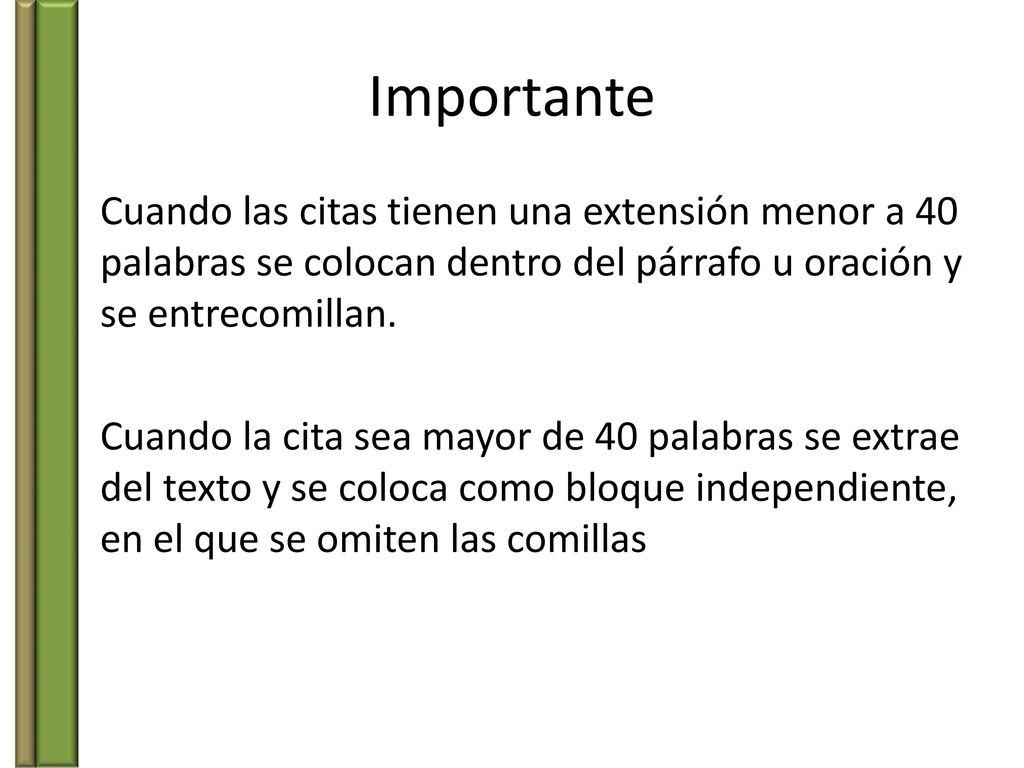 Importante Cuando las citas tienen una extensión menor a 40 palabras se colocan dentro del párrafo u oración y se entrecomillan.