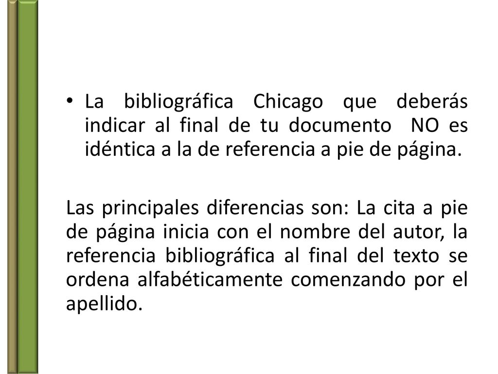 La bibliográfica Chicago que deberás indicar al final de tu documento NO es idéntica a la de referencia a pie de página.