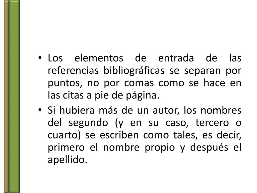Los elementos de entrada de las referencias bibliográficas se separan por puntos, no por comas como se hace en las citas a pie de página.