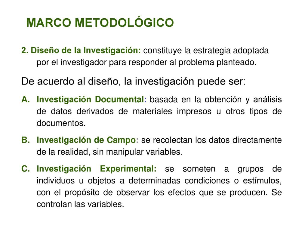 MARCO METODOLÓGICO De acuerdo al diseño, la investigación puede ser: