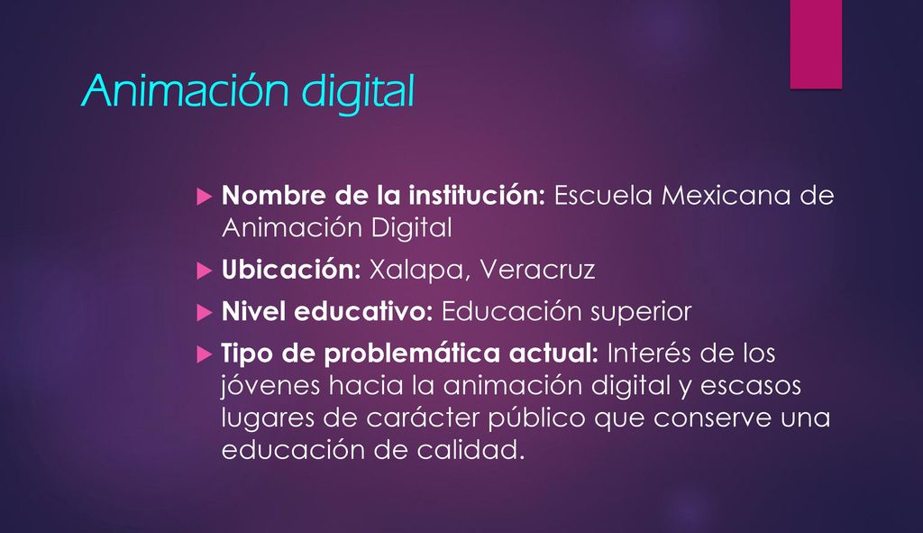 Animación digital Nombre de la institución: Escuela Mexicana de Animación Digital. Ubicación: Xalapa, Veracruz.