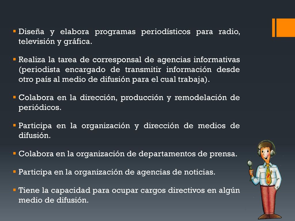 Diseña y elabora programas periodísticos para radio, televisión y gráfica.