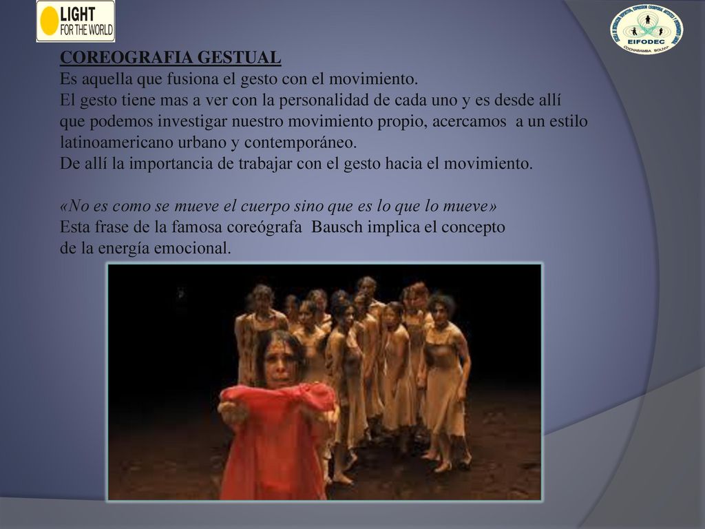 COREOGRAFIA GESTUAL Es aquella que fusiona el gesto con el movimiento. El gesto tiene mas a ver con la personalidad de cada uno y es desde allí.