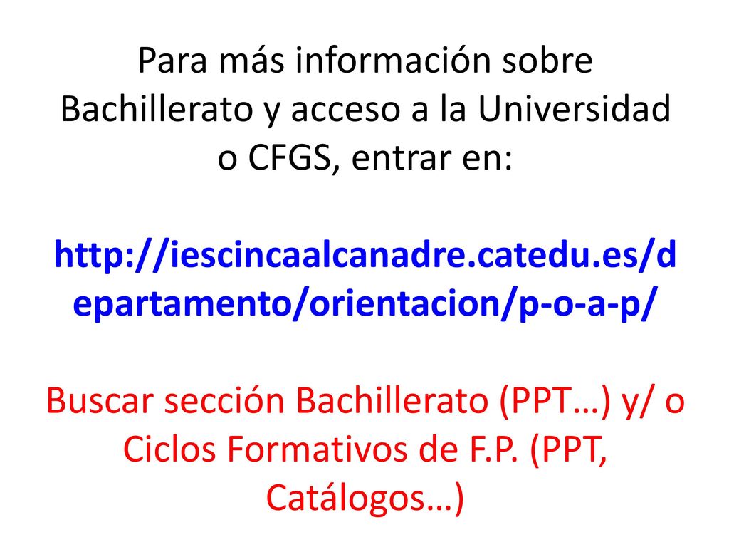 Para más información sobre Bachillerato y acceso a la Universidad o CFGS, entrar en:   Buscar sección Bachillerato (PPT…) y/ o Ciclos Formativos de F.P.