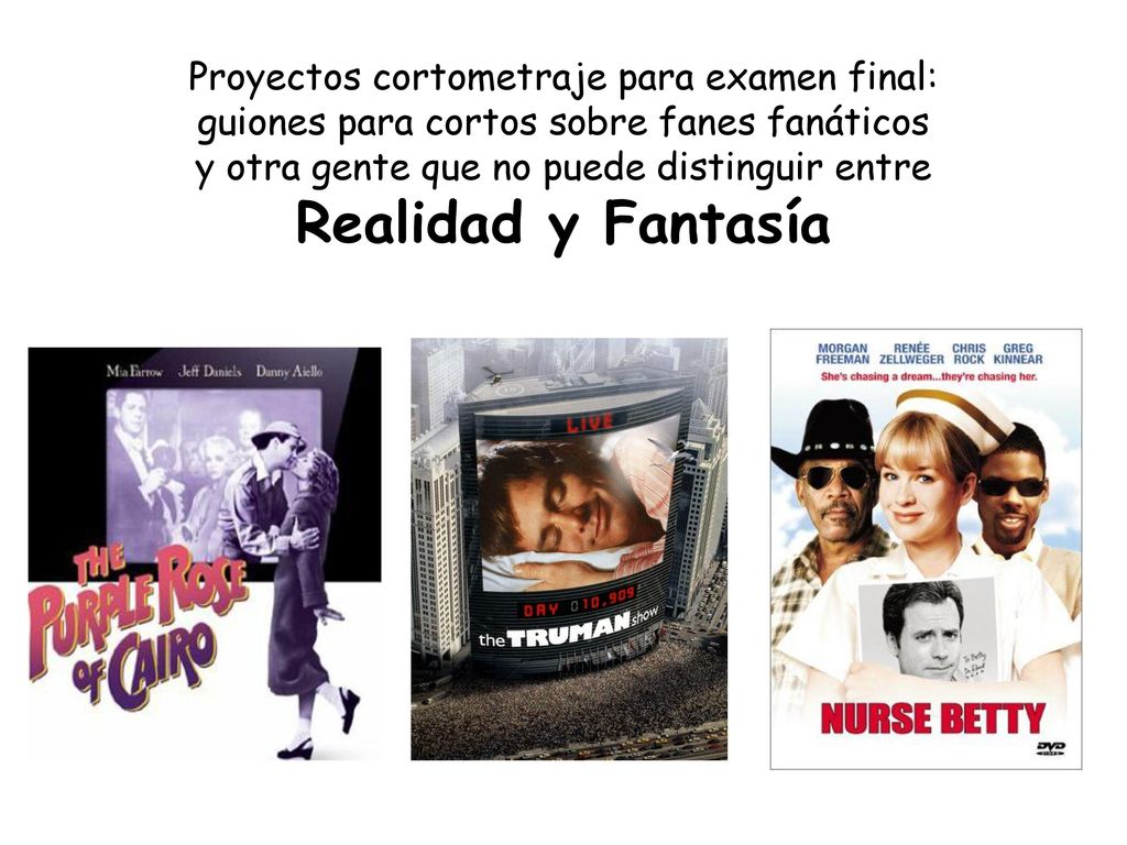 Proyectos cortometraje para examen final: guiones para cortos sobre fanes fanáticos y otra gente que no puede distinguir entre Realidad y Fantasía