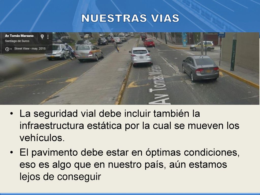 NUESTRAS VIAS La seguridad vial debe incluir también la infraestructura estática por la cual se mueven los vehículos.