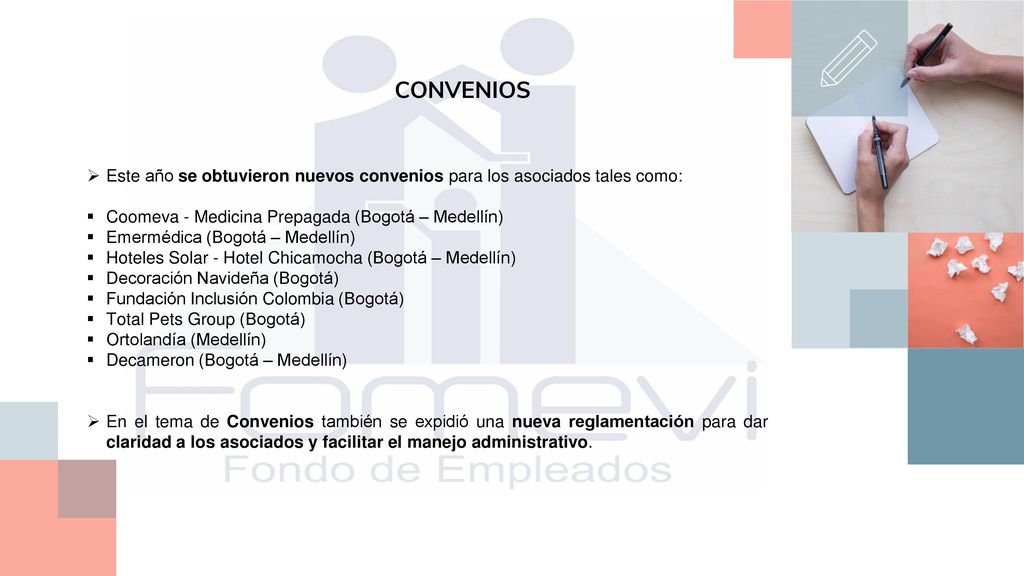 CONVENIOS Este año se obtuvieron nuevos convenios para los asociados tales como: Coomeva - Medicina Prepagada (Bogotá – Medellín)