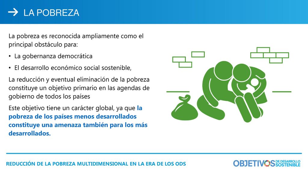LA POBREZA La pobreza es reconocida ampliamente como el principal obstáculo para: La gobernanza democrática.