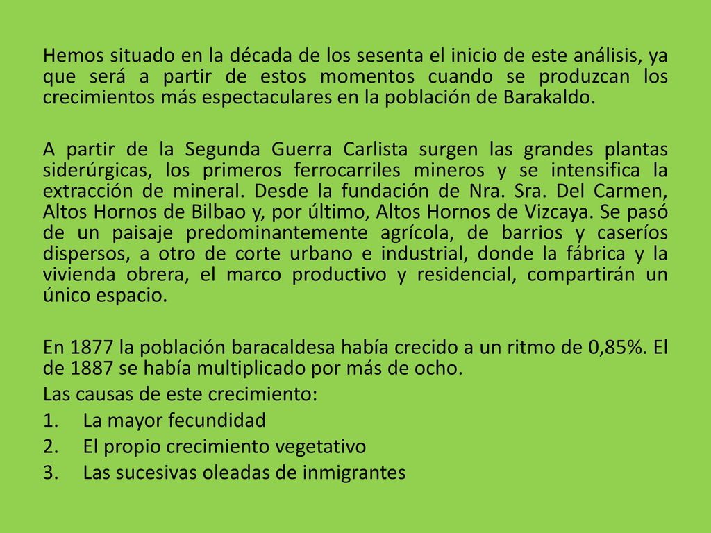 Hemos situado en la década de los sesenta el inicio de este análisis, ya que será a partir de estos momentos cuando se produzcan los crecimientos más espectaculares en la población de Barakaldo.