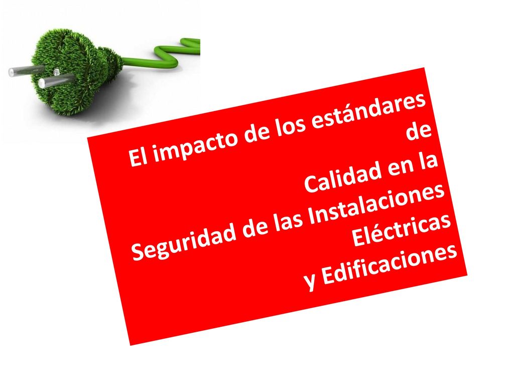 El impacto de los estándares de Calidad en la Seguridad de las Instalaciones Eléctricas y Edificaciones