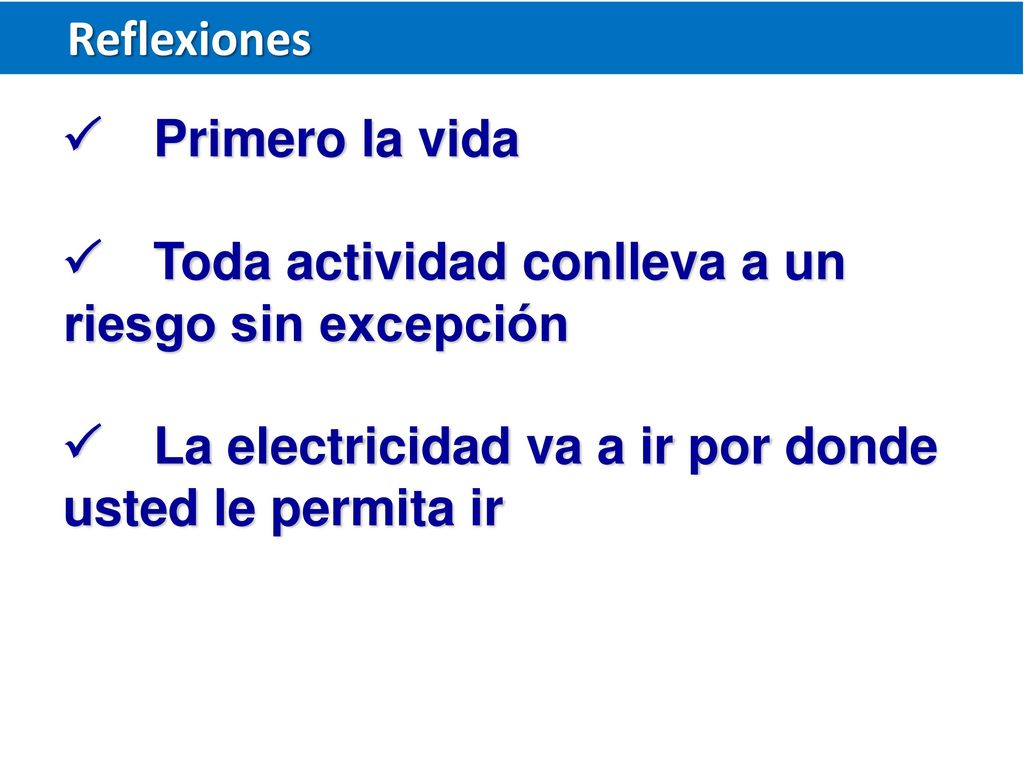 Reflexiones P Primero la vida. P Toda actividad conlleva a un riesgo sin excepción.