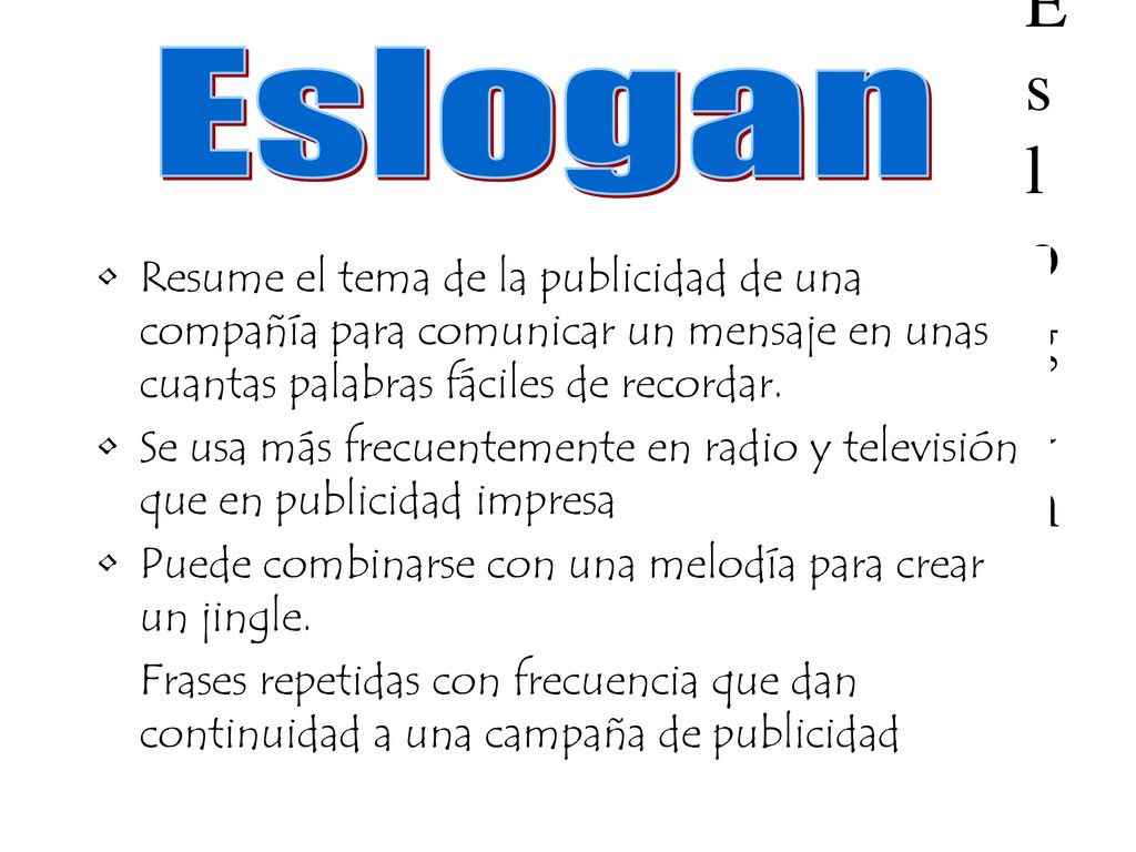 Eslogan Resume el tema de la publicidad de una compañía para comunicar un mensaje en unas cuantas palabras fáciles de recordar.