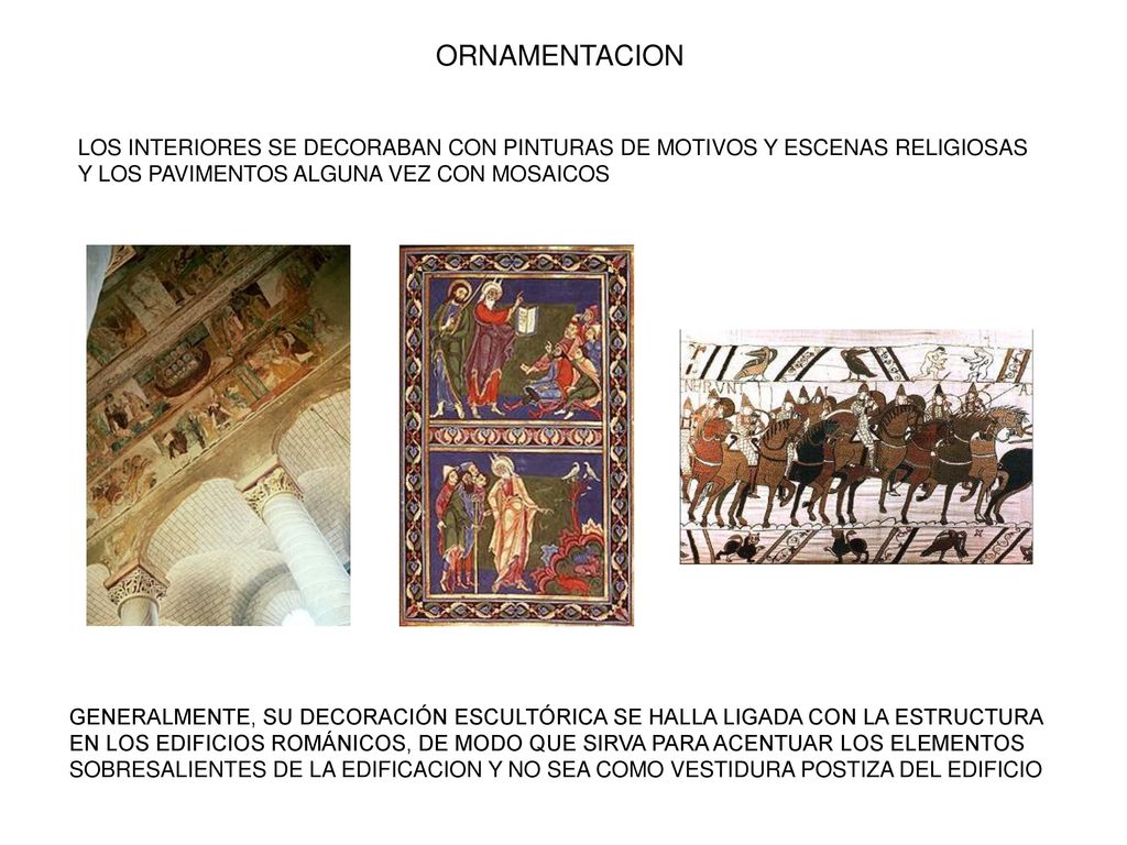 ORNAMENTACION LOS INTERIORES SE DECORABAN CON PINTURAS DE MOTIVOS Y ESCENAS RELIGIOSAS Y LOS PAVIMENTOS ALGUNA VEZ CON MOSAICOS.