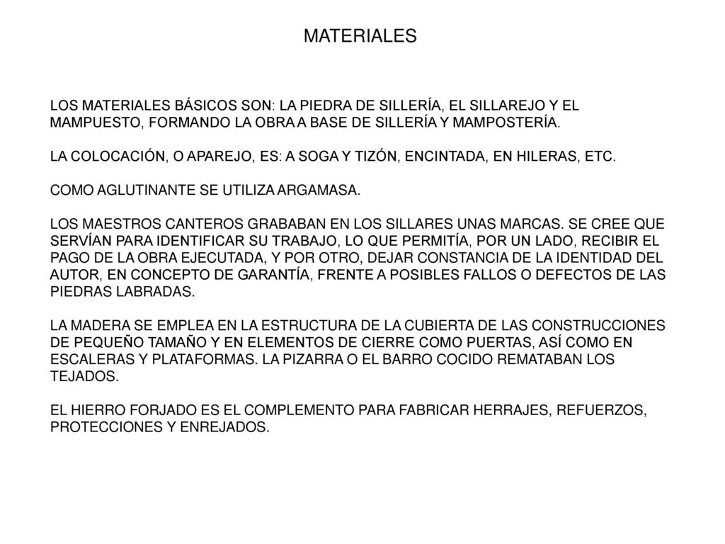 MATERIALES LOS MATERIALES BÁSICOS SON: LA PIEDRA DE SILLERÍA, EL SILLAREJO Y EL MAMPUESTO, FORMANDO LA OBRA A BASE DE SILLERÍA Y MAMPOSTERÍA.