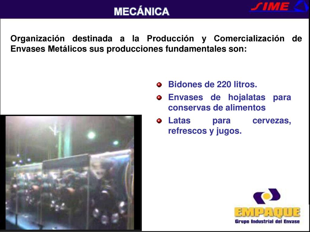 MECÁNICA Organización destinada a la Producción y Comercialización de Envases Metálicos sus producciones fundamentales son: