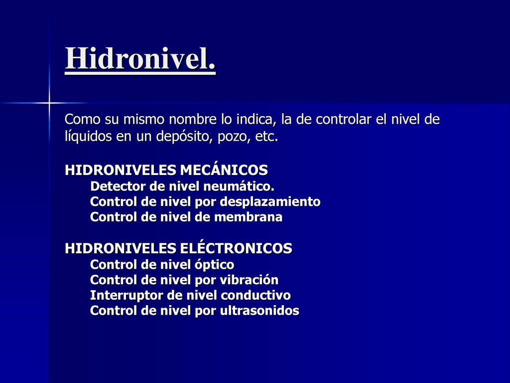 Hidronivel. Como su mismo nombre lo indica, la de controlar el nivel de. líquidos en un depósito, pozo, etc.
