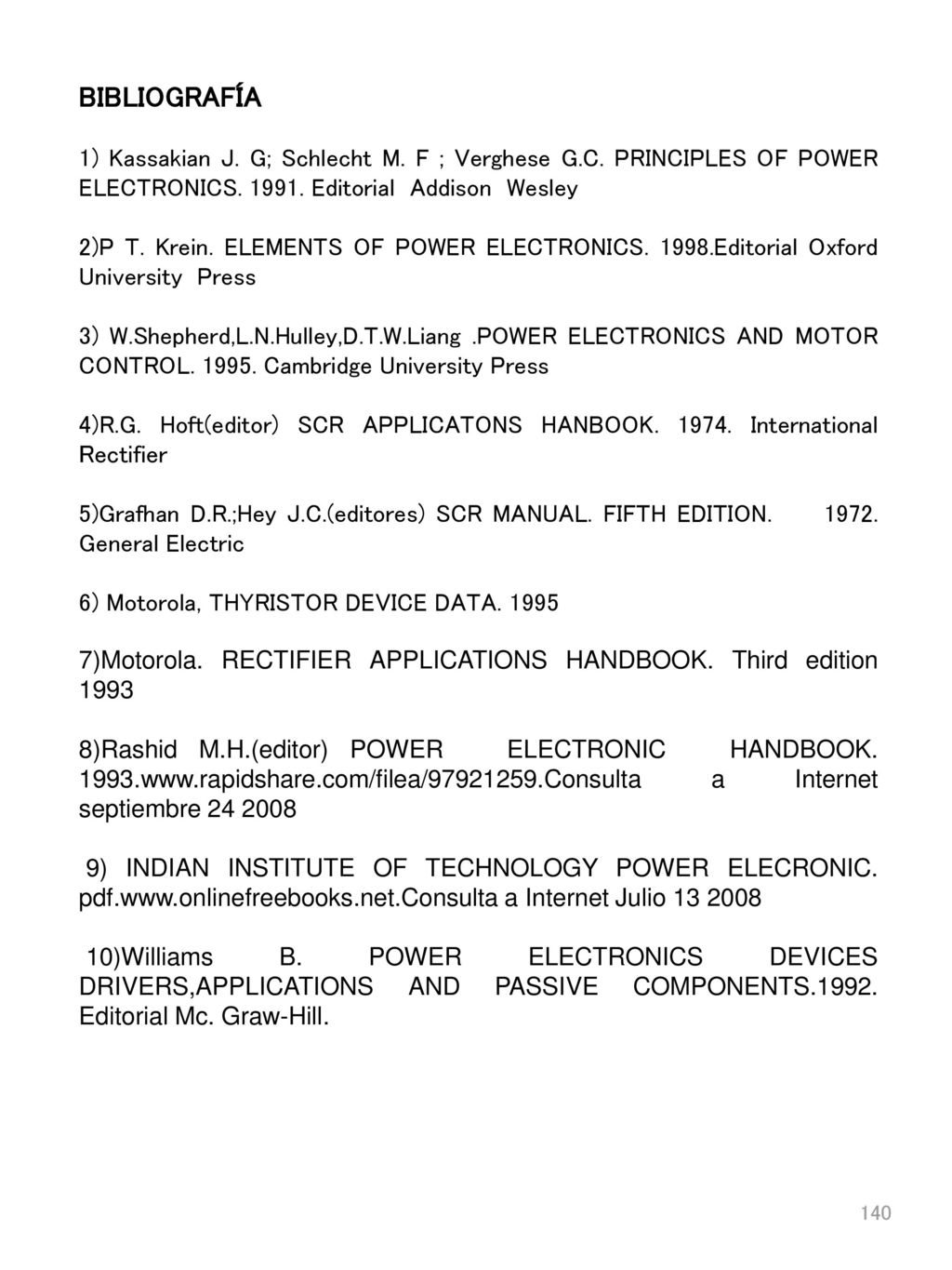 BIBLIOGRAFÍA 1) Kassakian J. G; Schlecht M. F ; Verghese G.C. PRINCIPLES OF POWER ELECTRONICS Editorial Addison Wesley.