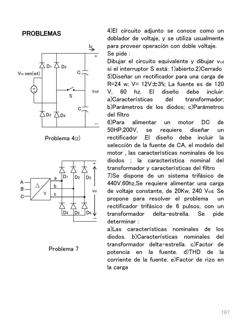 4)El circuito adjunto se conoce como un doblador de voltaje, y se utiliza usualmente para proveer operación con doble voltaje.