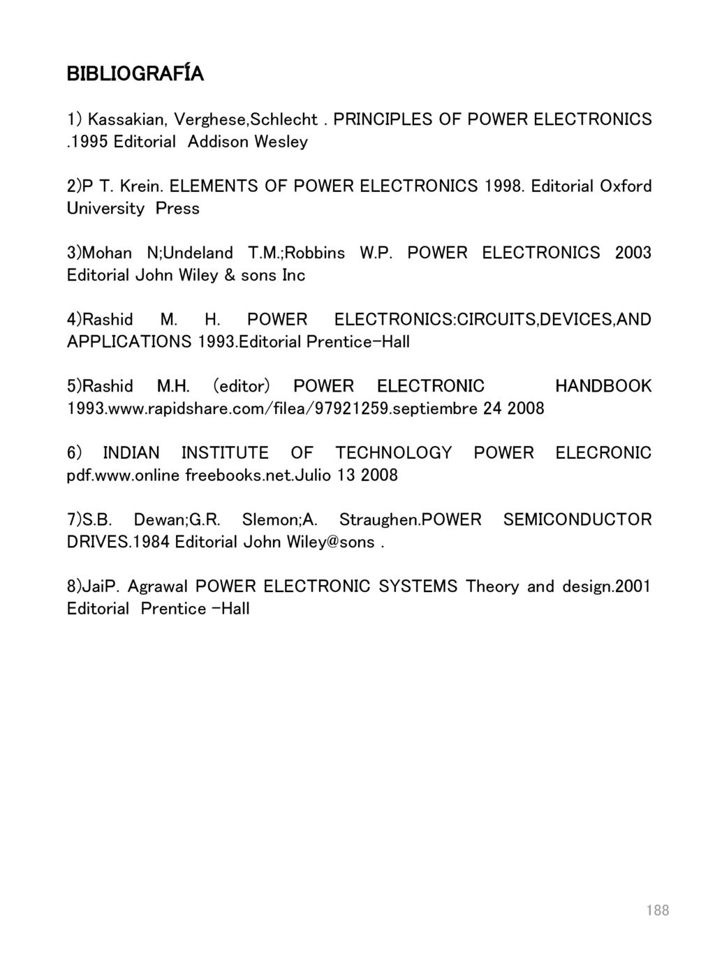 BIBLIOGRAFÍA 1) Kassakian, Verghese,Schlecht . PRINCIPLES OF POWER ELECTRONICS Editorial Addison Wesley.