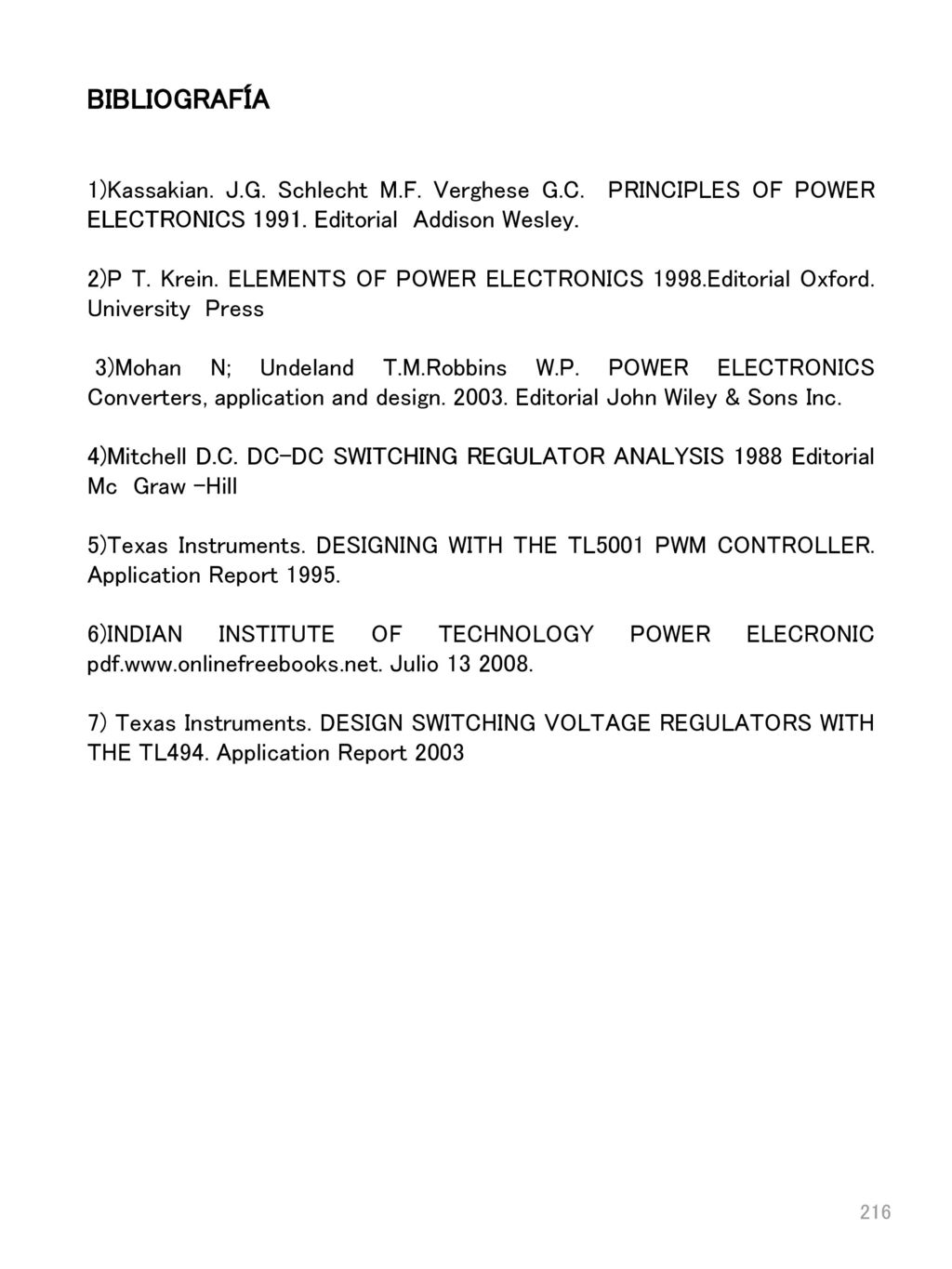 BIBLIOGRAFÍA 1)Kassakian. J.G. Schlecht M.F. Verghese G.C. PRINCIPLES OF POWER ELECTRONICS Editorial Addison Wesley.