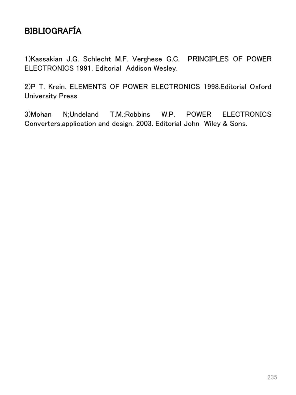 BIBLIOGRAFÍA 1)Kassakian J.G. Schlecht M.F. Verghese G.C. PRINCIPLES OF POWER ELECTRONICS Editorial Addison Wesley.