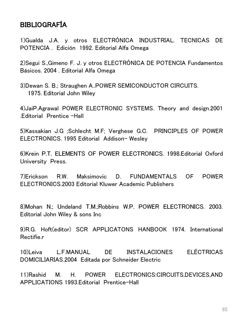 BIBLIOGRAFÍA 1)Gualda J.A. y otros ELECTRÓNICA INDUSTRIAL. TECNICAS DE POTENCIA . Edición Editorial Alfa Omega.