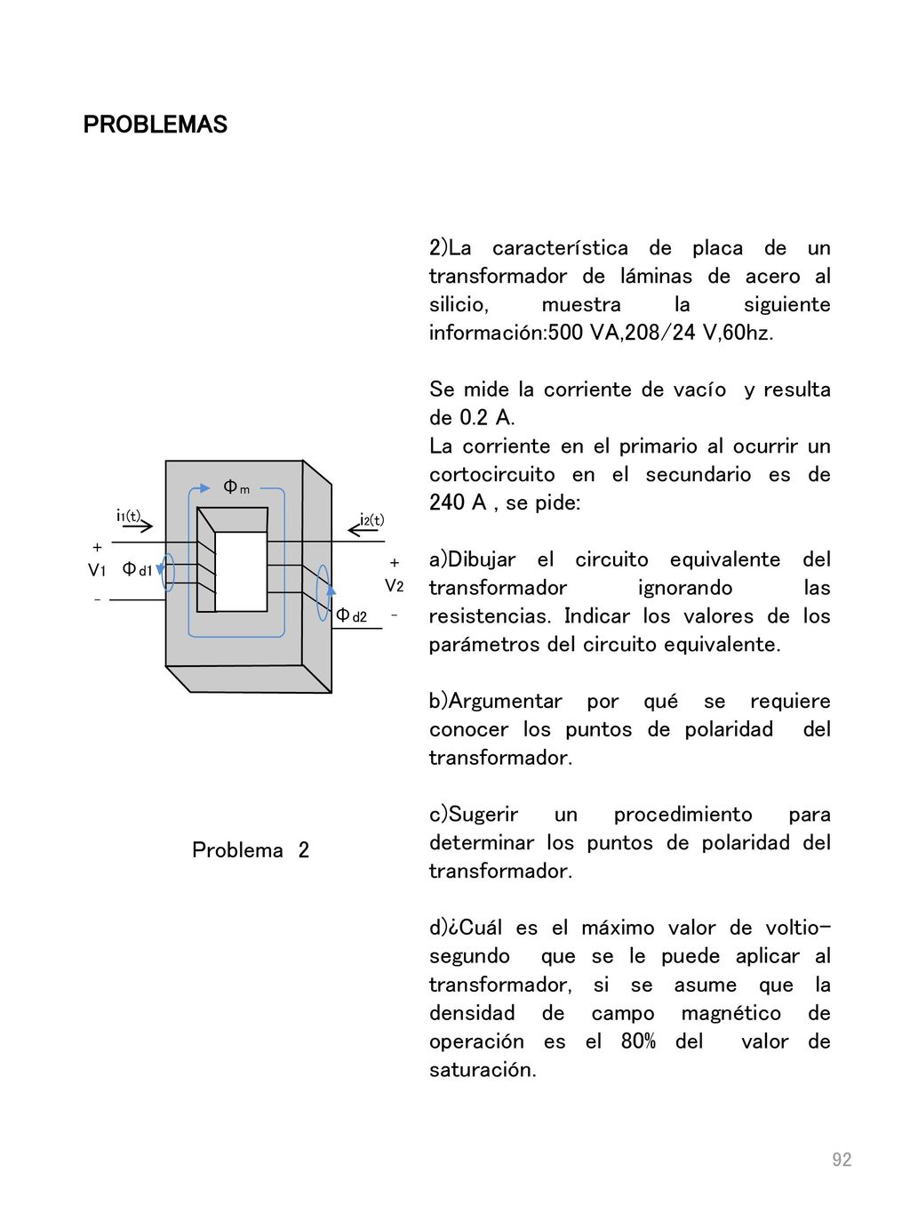 PROBLEMAS 2)La característica de placa de un transformador de láminas de acero al silicio, muestra la siguiente información:500 VA,208/24 V,60hz.