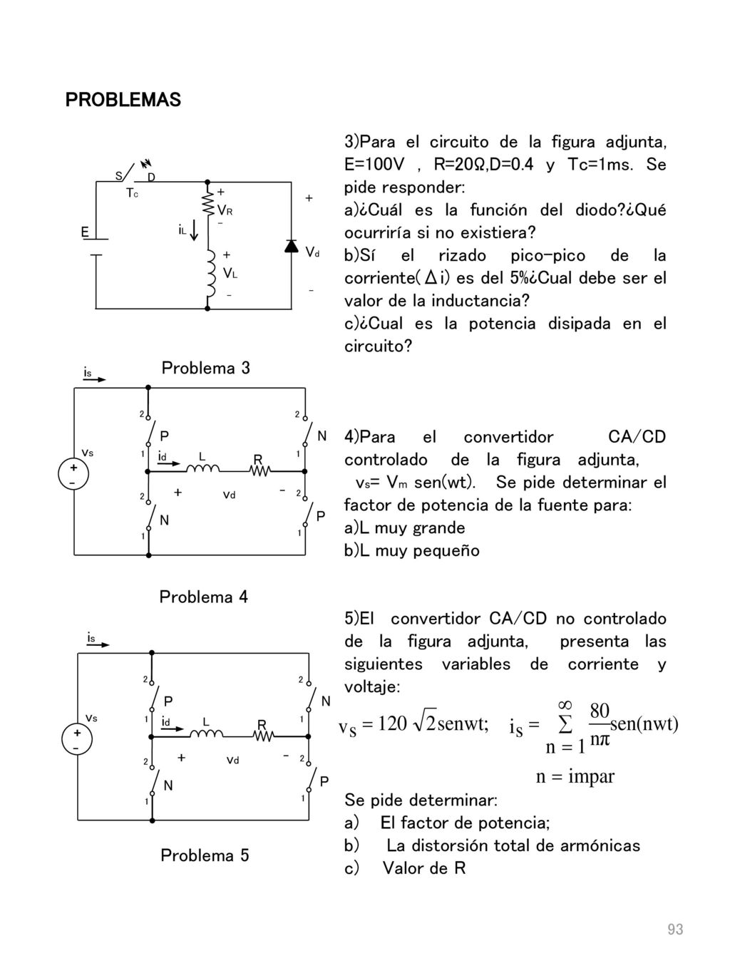 PROBLEMAS 3)Para el circuito de la figura adjunta, E=100V , R=20Ω,D=0.4 y Tc=1ms. Se pide responder: