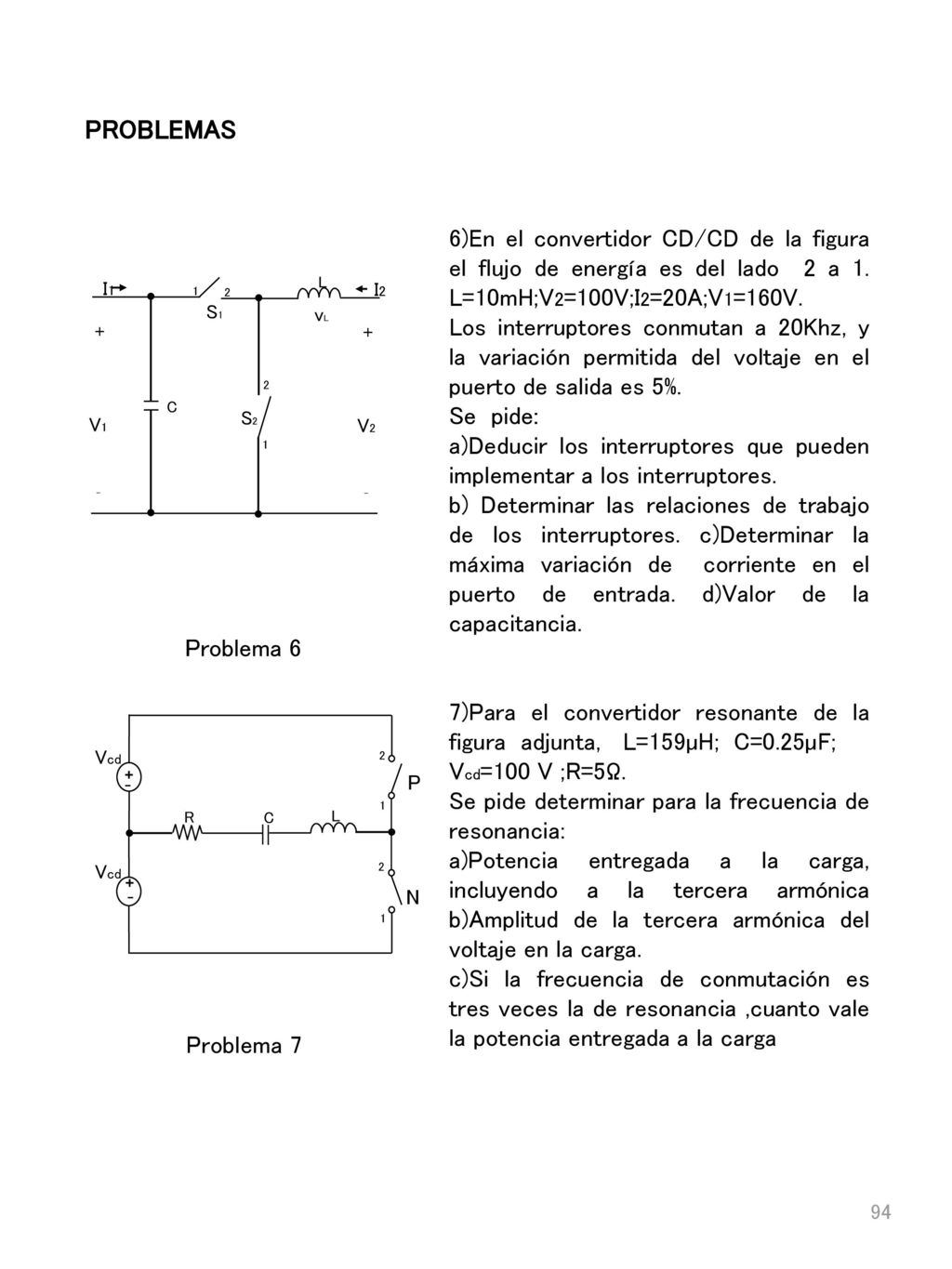 PROBLEMAS 6)En el convertidor CD/CD de la figura el flujo de energía es del lado 2 a 1. L=10mH;V2=100V;I2=20A;V1=160V.