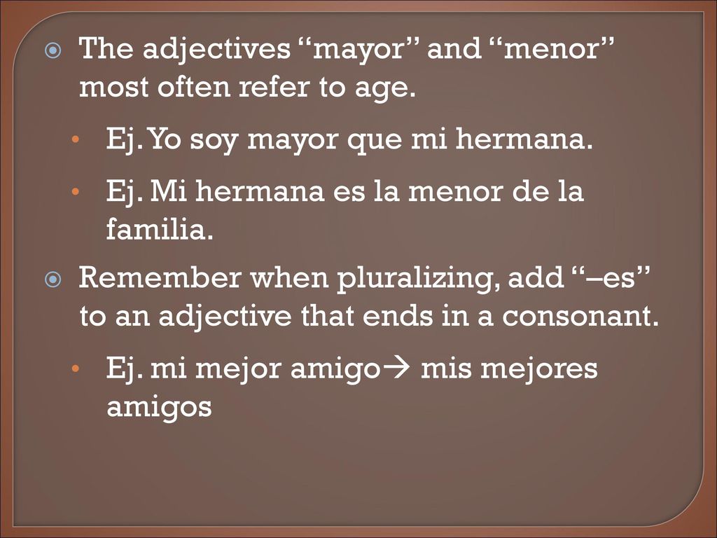 The adjectives mayor and menor most often refer to age.