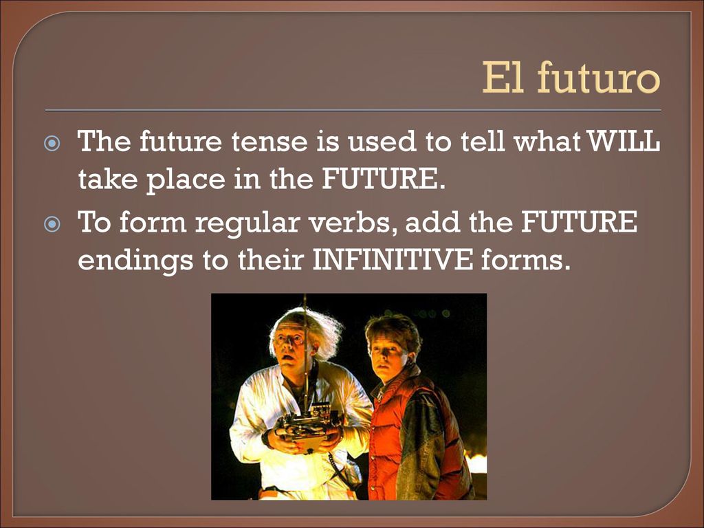 El futuro The future tense is used to tell what WILL take place in the FUTURE.