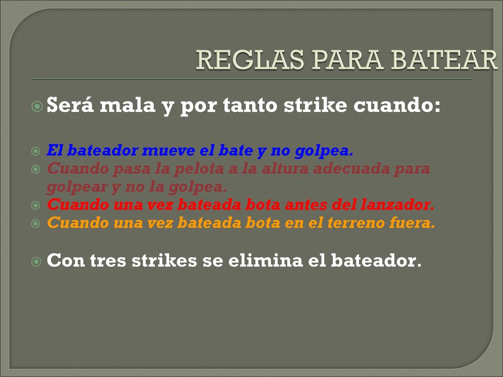 REGLAS PARA BATEAR Será mala y por tanto strike cuando: