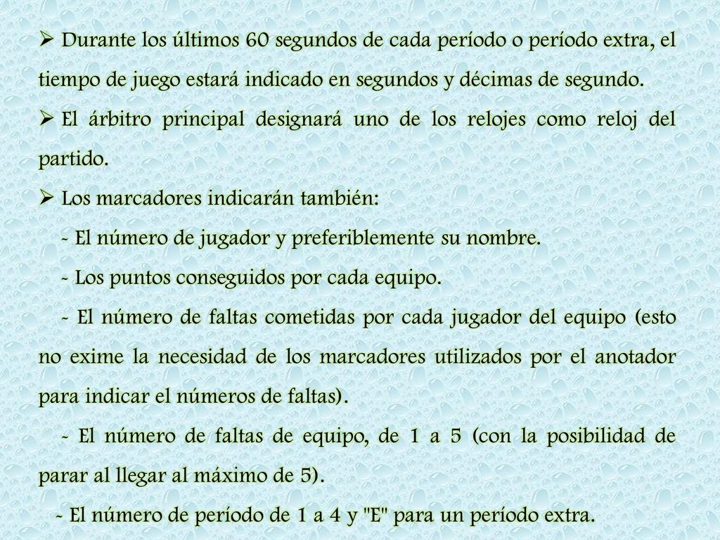 Durante los últimos 60 segundos de cada período o período extra, el tiempo de juego estará indicado en segundos y décimas de segundo.