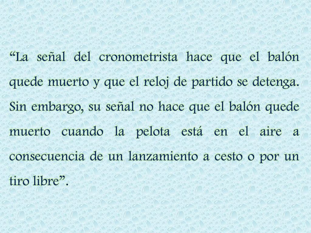 La señal del cronometrista hace que el balón quede muerto y que el reloj de partido se detenga.