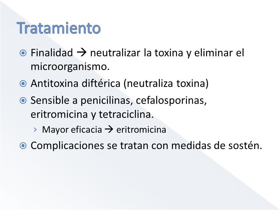 Tratamiento Finalidad  neutralizar la toxina y eliminar el microorganismo. Antitoxina diftérica (neutraliza toxina)