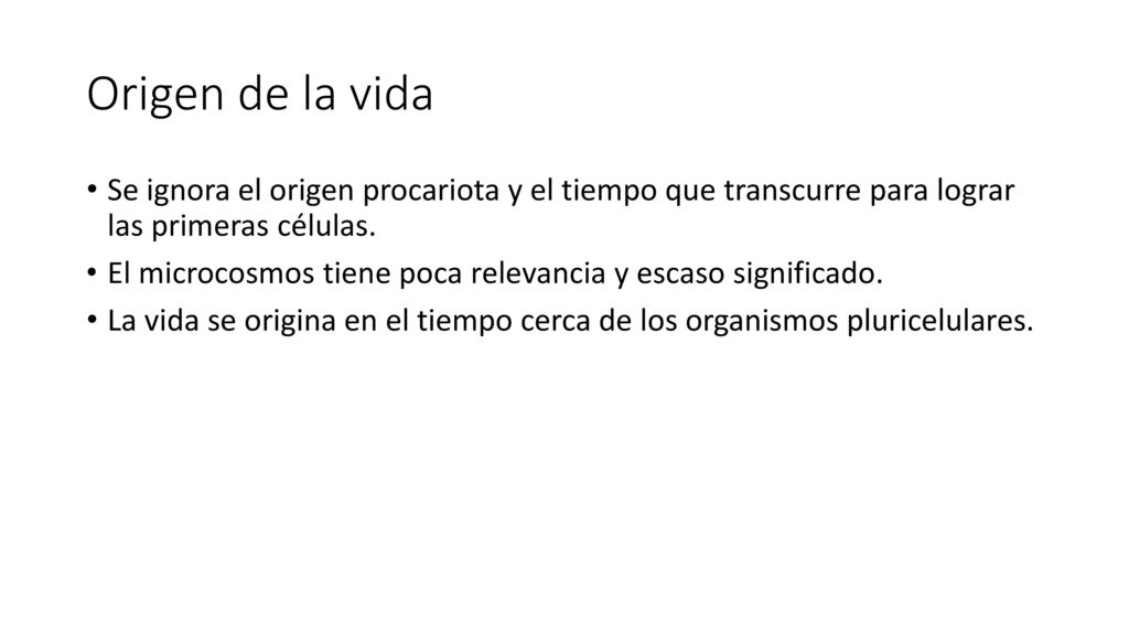 Origen de la vida Se ignora el origen procariota y el tiempo que transcurre para lograr las primeras células.
