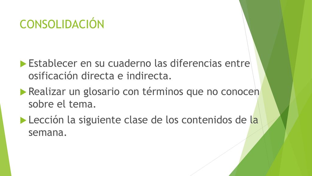 CONSOLIDACIÓN Establecer en su cuaderno las diferencias entre osificación directa e indirecta.