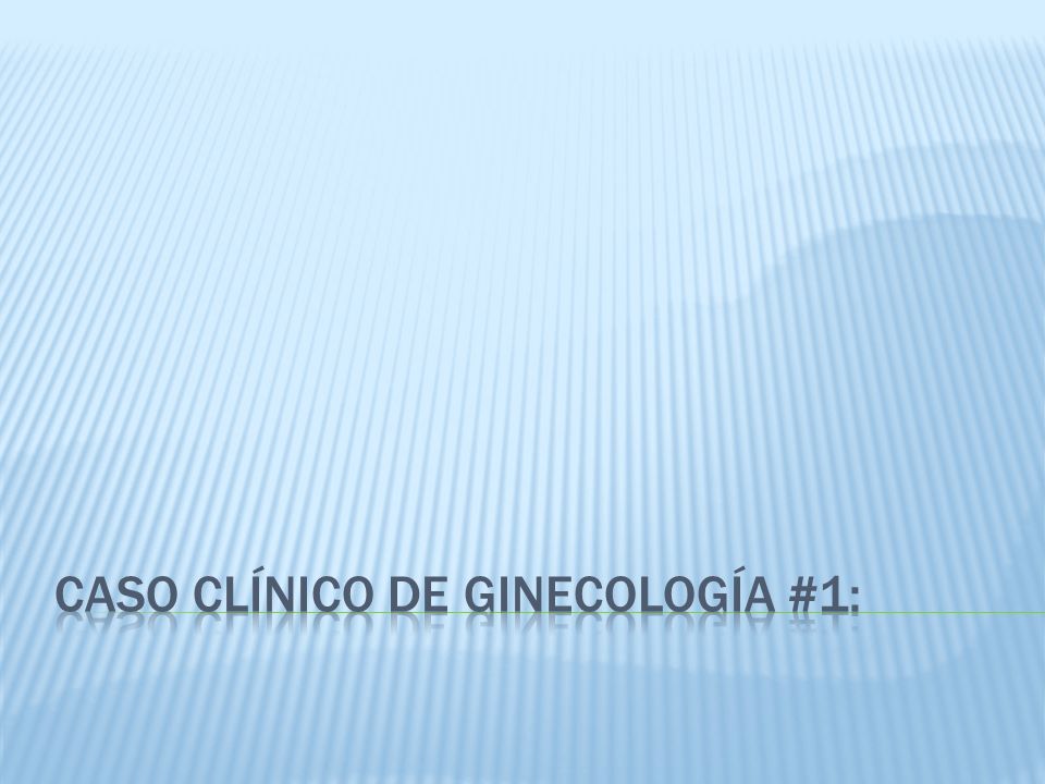 Caso Clínico de Ginecología #1: