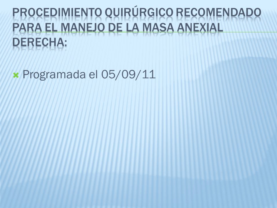 Procedimiento Quirúrgico recomendado Para el manejo de la masa anexial Derecha: